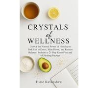 Pink Salt Crystals of Wellness: Unlock the Natural Power of Himalayan Pink Salt to Detox, Slim Down, and Restore Balance. Includes a 21-Day Reset Plan and 45 Healing Recipes