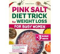 Pink Salt Diet Trick for Weight Loss for Busy Women: An Easy Morning Ritual That Flatten Bloat and Boost Energy Without Supplements or Complicated Diets