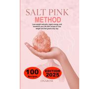 PINK SALT METHOD: Lose weight naturally, regain energy, and transform your life with recipes to lose weight and feel great every day