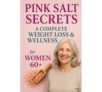 Pink Salt Secrets: A Complete Weight Loss & Wellness Guide for Women 60+