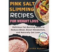 Pink Salt Slimming Recipes for Weight Loss: Delicious Fat-Burning Meals to Reduce Bloat, Boost Metabolism, and Naturally Get Lean