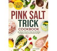 Pink Salt Trick Cookbook: The Ultimate 21-Day Plan to Reset Your Metabolism, Beat Bloating, and Burn Fat | With Delicious Recipes and Wellness Rituals Using Himalayan Pink Salt