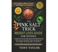 Pink Salt Trick for Weight Loss: A Natural 21-Day Fat-Burning Ritual & Belly Slimming Plan to Boost Metabolism, Detox, Beat Bloat & Lose Weight-No Fasting, Pills
