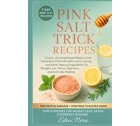 Pink Salt Trick Recipes: Simple, Uncomplicated Ways to Use Himalayan Pink Salt with Lemon, Honey, and Other Natural Ingredients for Weight Loss, Detox, Digestion, and Everyday Healing