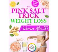 Pink Salt Trick Weight Loss For Women Over 50: The 5-Minute Morning Reset to Melt Stubborn Weight, Crush Cravings, and Boost Metabolism-So You Can Finally Feel Light, Lean, and Energized Every Day
