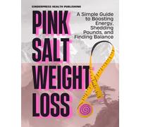 Pink Salt Weight Loss: A Simple Guide to Boosting Energy, Shedding Pounds, and Finding Balance (Tips and Tricks)