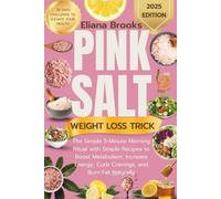 Pink salt weight loss trick: The Simple 5-Minute Morning Ritual with Simple Recipes to Boost Metabolism, Increase Energy, Curb Cravings, and Burn Fat Naturally + 30 DAYS CHALLENGE