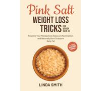 Pink Salt Weight Loss Tricks for Women Over 40: Reignite Your Metabolism, Reduce Inflammation, and Naturally Burn Stubborn Belly Fat Using the Healing Power of Mineral-Rich Salt