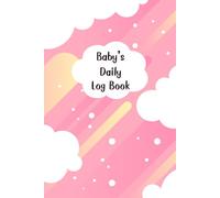 Pink Sky: Baby daily log book for newborns or Toddler, Schedule for tracking daily care routine activity, Feeding Food, Sleep/ Naps, Diaper Change ... Undated Calendar, 120 pages, Size 6” x 9”.