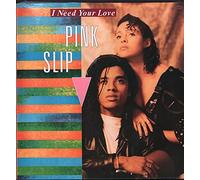 Pink Slip - I Need Your Love [Import]