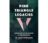 Pink Triangle Legacies by William Jake Newsome William Jake Newsome (Auteur)