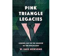 Pink Triangle Legacies: Coming Out in the Shadow of the Holocaust