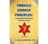 Pinnacle Goddess Principles: Awakening and Unlocking Your Inner Power!: Harnessing Ancient Wisdom via the Red Star to 'C' Excellence
