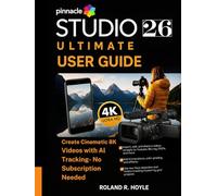 PINNACLE STUDIO 26 ULTIMATE USER GUIDE: Create Cinematic 8K Videos with AI Tracking - No Subscription Needed