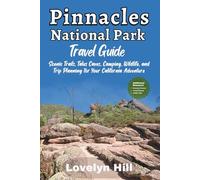 Pinnacles National Park Guidebook: Scenic Trails, Talus Caves, Camping, Wildlife, and Trip Planning for Your California Adventure