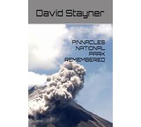 PINNACLES NATIONAL PARK REMEMBERED: From Fire and Stone to Souring Condors