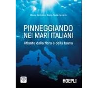 Pinneggiando Nei Mari Italiani. Atlante Della Flora E Della Fauna