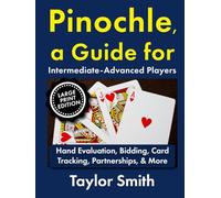 Pinochle, a Guide for Intermediate-Advanced Players: Hand Evaluation, Bidding, Card Tracking, Partnerships, & More, Large Print Edition