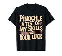 Pinochle A Test of My Skills VS Your Luck Card Fun - T-Shirt