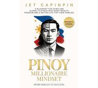 PINOY Millionaire Mindset: From Sweldo to Success: A Financial Blueprint for OFWs and Global Filipinos Who Want Wisdom, Wealth, Freedom and a Better Life for Their Families