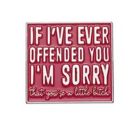 Pin's en émail « If I've Ever Offended You I'm Sorry » | Épinglette humoristique pour adulte | Cadeau sarcastique (3,3 x 3,2 cm)