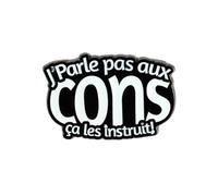 Pin's J'parle Pas Aux Cons ça Les Instruit - Humour - qualité de finition - Epingle - Broche - Badge - PINS PHRASES ET CITATIONS
