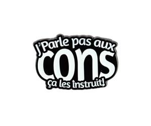 Pin's J'parle Pas Aux Cons ça Les Instruit - Humour - qualité de finition - Epingle - Broche - Badge - PINS PHRASES ET CITATIONS