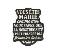 Pin's - Vous êtes Marié, Comme Moi, Vous Savez Que La Monstruosité Peut Prendre Des Formes Très Diverses - Cinéma et TV - qualité de finition - Epingle - Broche - Badge - PINS PHRASES ET CITATIONS