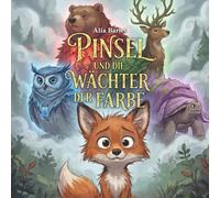 Pinsel und die Wächter der Farbe: Ein Abenteuer zum Umgang mit Emotionen (3-8 Jahre)