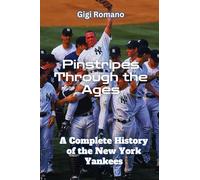 Pinstripes Through the Ages: A Complete History of the New York Yankees