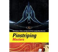 Pinstriping Masters Techniques, Tricks, and Special F/X for Laying Down the Line
