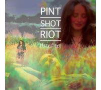 Pint Shot Riot - Hazy Days [Import]
