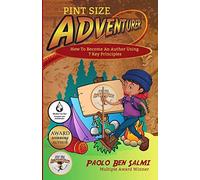 Pint Size Adventurer: How To Become An Author Using 7 Key Principles
