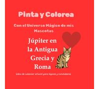 Pinta y Colorea con el Universo Mágico de mis Mascotas Júpiter en la Antigua Grecia y Roma: Libro de colorear infantil para lápices y rotuladores