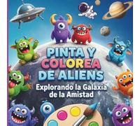 Pinta y Colorea de Aliens: TUS AMIGOS LOS ALIENS, PINTA Y MIRA DONDE VIVEN Y COMO SE RELACIONAN