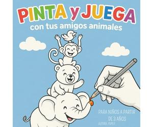 PINTA Y JUEGA: CON TUS AMIGOS ANIMALES
