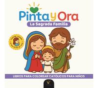 Pinta y Ora: La Sagrada Familia (Jesús, María y José) | Libro católico para colorear y orar, estilo chibi kawaii, para niños y adultos | 40 frases de oración y más de 40 ilustraciones cristianas
