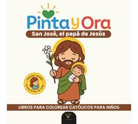 Pinta y Ora: San José | Libro católico para colorear y orar, estilo chibi kawaii, para niños y adultos | 40 frases de oración y más de 40 ilustraciones cristianas