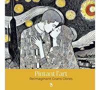 Pintant l’Art: Reimaginant Grans Obres - Llibre per pintar amb més de 50 il·lustracions inspirades en obres mestres de la història de l’art / Per a ... a llapis i retoladors / Relaxació i meditació