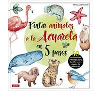 Pintar animales a la acuarela en 5 pasos: 50 inspiradores proyectos de diferentes niveles de difucultad