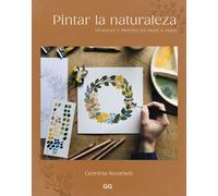 Pintar la naturaleza: Técnicas y proyectos paso a paso