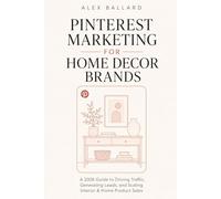 Pinterest Marketing for Home Decor Brands: A 2026 Guide to Driving Traffic, Generating Leads, and Scaling Interior & Home Product Sales