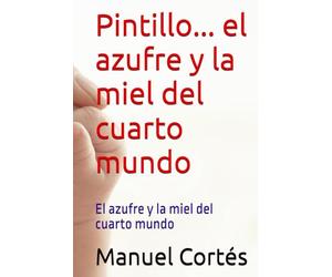 Pintillo... el azufre y la miel del cuarto mundo: El azufre y la miel del cuarto mundo