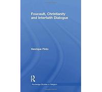Pinto, H: Foucault, Christianity And Interfaith Dialogue