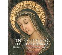 Pintoricchio (pinturicchio). pittore dei borgia. il mistero svelato di giulia farnese