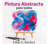 Pintura Abstracta para Todos: Descubrí el placer de crear, sin reglas ni límites, desde cualquier etapa de tu vida.