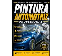 Pintura Automotriz Profesional: Guía Completa para Preparar, Pintar y Restaurar Vehículos con Acabados de Calidad Profesional