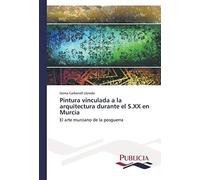 Pintura Vinculada A La Arquitectura Durante El S.Xx En Murcia