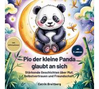 Pio der kleine Panda glaubt an sich: Stärkende Geschichten über Mut, Selbstvertrauen und Freundschaft für Kinder ab 3 Jahren inkl. Affirmationen