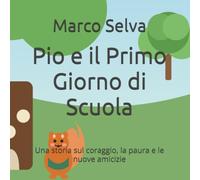Pio e il Primo Giorno di Scuola: Una storia sul coraggio, la paura e le nuove amicizie